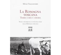 La Romagna toscana. Terra cara e amara