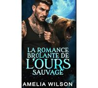 La Romance Brûlante De L’Ours Sauvage: Romance Paranormale avec Métamorphe Ours