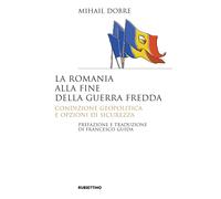 La Romania alla fine Guerra fredda. Condizione geopolitica e opzioni di si...