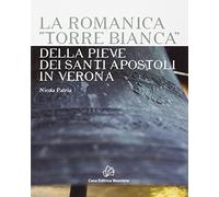 La romanica «Torre bianca» della Pieve dei Santi Apostoli in Verona