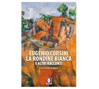 LA RONDINE BIANCA E ALTRI RACCONTI - CORSINI EUGENIO, BOGGIONE V. (Curatore) -