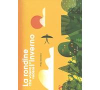 La rondine che voleva vedere l'inverno. Ediz. a colori