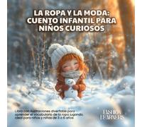 La Ropa y la Moda: Cuento Infantil para Niños Curiosos: Libro con ilustraciones divertidas para aprender el vocabulario de la ropa jugando. Ideal como regalo para niños y niñas de 3, 4, 5, 6 años