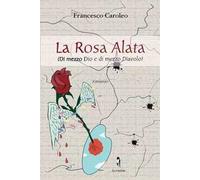 La rosa alata. Di mezzo Dio e di mezzo diavolo
