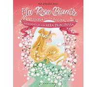 La rosa bianca. Storia di una regina raccontata da una vera principessa. Ediz. illustrata