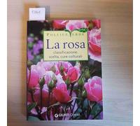 La rosa. Classificazione, cure colturali, scelta. Ediz. illustrata