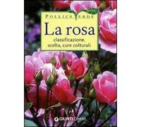 La rosa. Classificazione, cure colturali, scelta. Ediz. illustrata