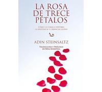 LA ROSA DE TRECE PETALOS: COMO LA CABALA VERTEBRA LA EXISTENCIA Y CREENCIAS JUDIAS