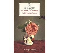 La rosa del mondo e altre poesie d'amore. Testo inglese a fronte