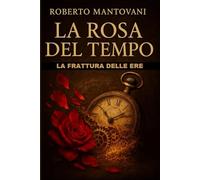 La Rosa del Tempo: La Frattura delle Ere