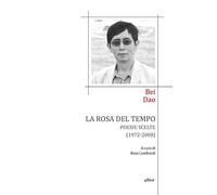 La rosa del tempo. Poesie scelte (1972-2008). Testo cinese a fronte
