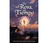 La Rosa del Tiempo: A Spanish Graded Reader of Magical Realism and Memory: An Intermediate Novel for Language Learners (Level B1-B2)