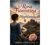 LA ROSA DELLE HIGHLANDS: Un'orfana, un titolo, un amore impossibile