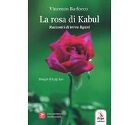 La rosa di Kabul. Racconti di terre liguri - 2025 - ERGA