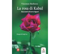 La rosa di Kabul. Racconti di terre liguri. Con contenuti multimediali