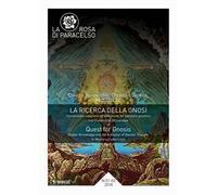 La rosa di Paracelso (2018). Vol. 1-2: ricerca della gnosi. Conoscenza superiore ed evoluzione del pensiero gnostico nell'esoterismo occidentale, La.