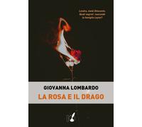 La rosa e il drago - Lombardo Giovanna