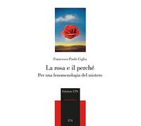 La rosa e il perché. Per una fenomenologia del mistero
