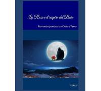 La Rosa e il respiro del Buio: Romanzo poetico tra Cielo e Terra