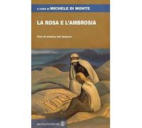 La rosa e l'ambrosia. Fiori di mistica del deserto