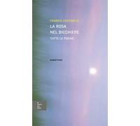 La rosa nel bicchiere. Tutte le poesie