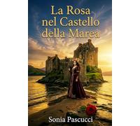 LA ROSA NEL CASTELLO DELLA MAREA: "Un amore nato tra pietra e marea"