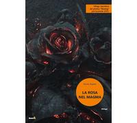 La rosa nel magma - Argenti Nicola