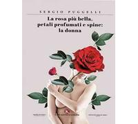 La rosa più bella, petali profumati e spine: la donna