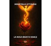 La rosa rinata fenice