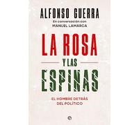 La rosa y las espinas: El hombre detrás del político