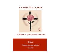 LA ROSE ET LA CROIX: La blessure qui devient lumière