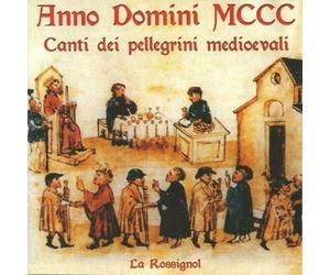La Rossignol - Anno Domini Mccc, Canti Dei Pellegrini Medioevali - Cd