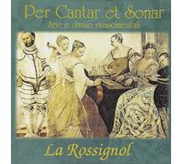 La Rossignol - Per Cantar Et Sonar Arie E Danze Rinascimentali
