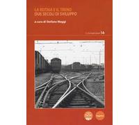 La rotaia e il treno. Due secoli di sviluppo