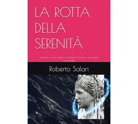 LA ROTTA DELLA SERENITÀ: Tornare a casa dentro sé stessi. E trovarvi una pace incrollabile.