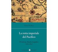 La rotta imperiale del Pacifico. Il Galeone Manila-Acapulco (1565-1815)