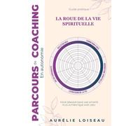La Roue de la Vie Spirituelle: Parcours de coaching en autonomie