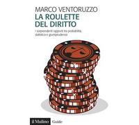 La roulette del diritto. I sorprendenti rapporti tra probabilità, statistica e giurisprudenza