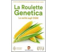 La roulette genetica. La verità sugli OGM