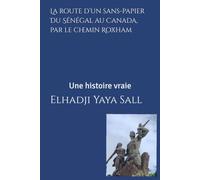 La route d’un sans-papier Du Sénégal au Canada, par le chemin Roxham: Du Sénégal au Canada, par le chemin Roxham - Témoignage d’un exil clandestin