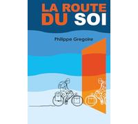 la Route du Soi: Aventures et spiritualité d'une âme cabossée en quête d’amour... de soi.