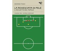 La rovesciata di Pelè. Il re eletto dal popolo