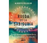La rueda de la sabiduría: El viaje chamánico del héroe hacia la transformación y la curación