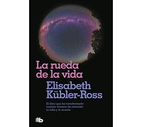 La rueda de la vida: Solo haciendo lo que de verdad os importa, podréis bendecir la vida cuando la muerte esté cerca.