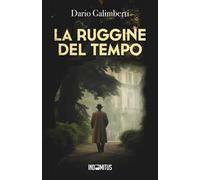 La ruggine del tempo. Un'indagine del delegato di polizia Ezechiele Beretta