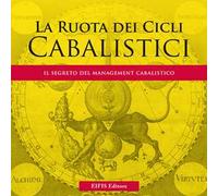 La ruota dei cicli cabalistici. Il segreto del management cabalistico