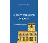 LA RUOTA DEI PROIETTI DI CROTONE: Storia e dislocazione