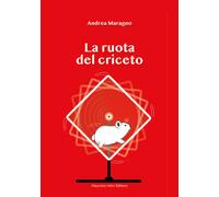 La ruota del criceto - Maragno Andrea