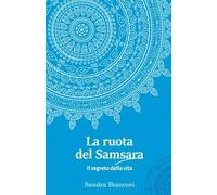 La ruota del Samsara - il segreto della vita di Sandra Bianconi, 2023, Youcan