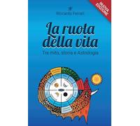 La ruota della vita, tra mito, storia e astrologia